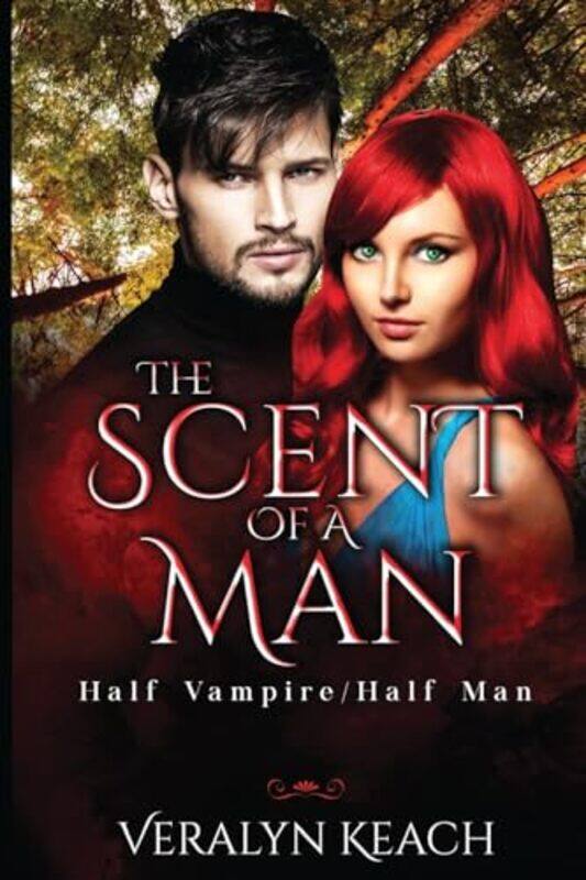 

The Scent of a Man Half VampireHalf Man by Veralyn Keach-Paperback