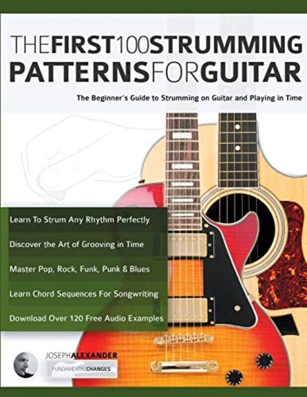 

The First 100 Strumming Patterns for Guitar The Beginners Guide to Strumming on Guitar and Playing by Alexander, Joseph - Pettingale, Tim Paperback