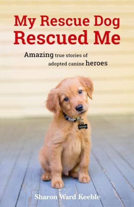 

My Rescue Dog Rescued Me by Sharon Ward Keeble-Paperback