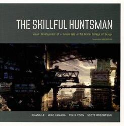 The Skillful Huntsman: Visual Development of a Grimm Tale.paperback,By :Robertson, Scott - Yamada, Mike - Yoon, Felix