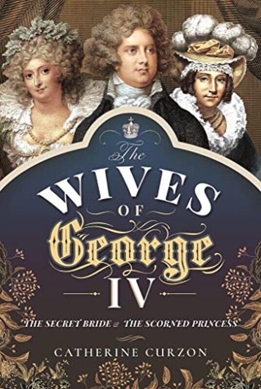 

The Wives of George IV by Curzon, Catherine-Hardcover
