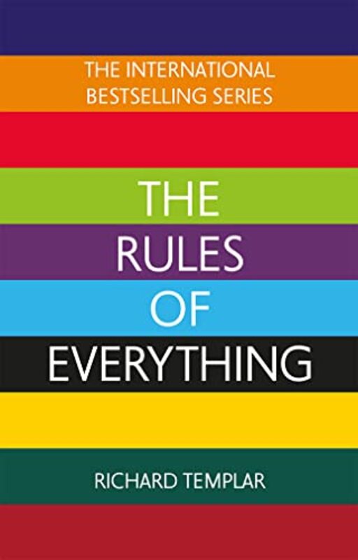 

The Rules of Everything A complete code for success and happiness in everything that matters by Richard Templar-Paperback