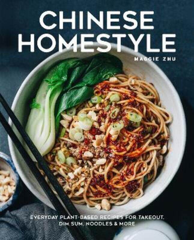 

Chinese Homestyle: Everyday Plant-Based Recipes for Takeout, Dim Sum, Noodles, and More,Hardcover, By:Zhu, Maggie