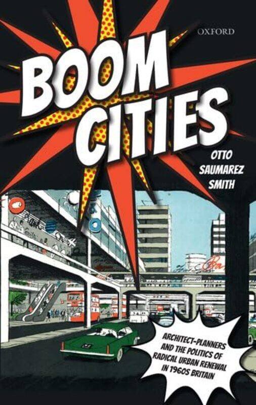 

Boom Cities by Otto Assistant Professor in Architectural History, Assistant Professor in Architectural History, University of Warwick Saumarez Smith-P