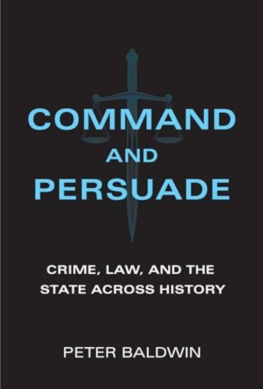 

Command and Persuade by Peter Baldwin-Hardcover