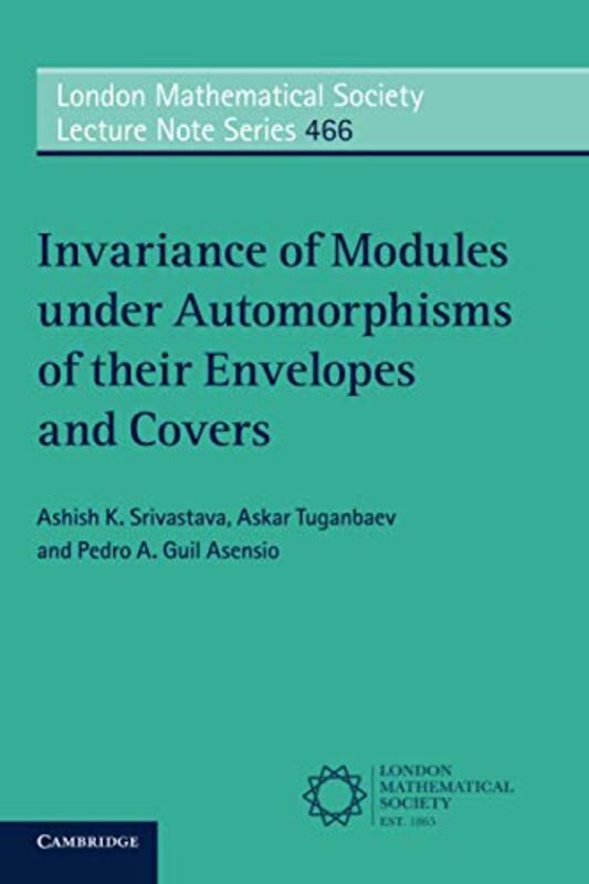 Invariance of Modules under Automorphisms of their Envelopes and Covers by Ashish K St Louis University, Missouri SrivastavaAskar TuganbaevPedro A Universidad de Murcia, Spain Guil Asensio-Paperback