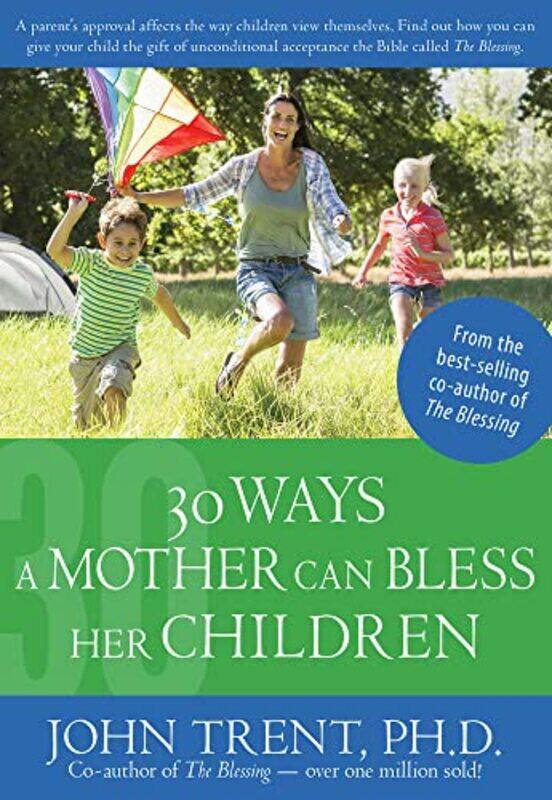 

30 Ways a Mother Can Bless Her Children by Dr John Trent-Paperback