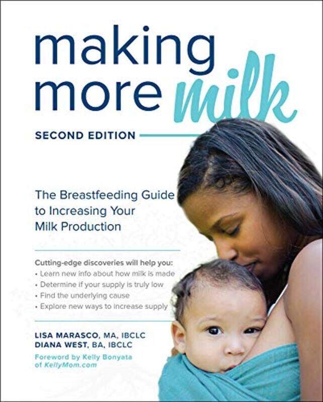 

Making More Milk The Breastfeeding Guide To Increasing Your Milk Production Second Edition By Marasco, Lisa - West, Diana -Paperback