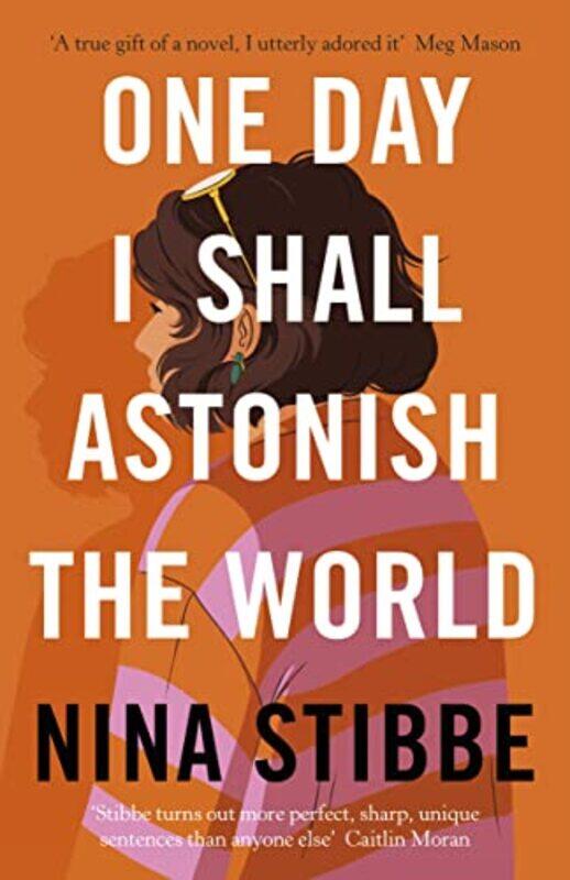 

One Day I Shall Astonish the World by Nina Stibbe-Hardcover