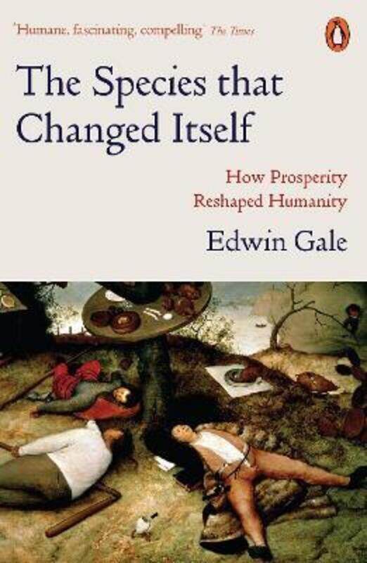 

The Species that Changed Itself: How Prosperity Reshaped Humanity.paperback,By :Gale, Edwin