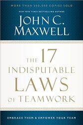The 17 Indisputable Laws Of Teamwork Embrace Them And Empower Your Team By Maxwell, John C. - Paperback