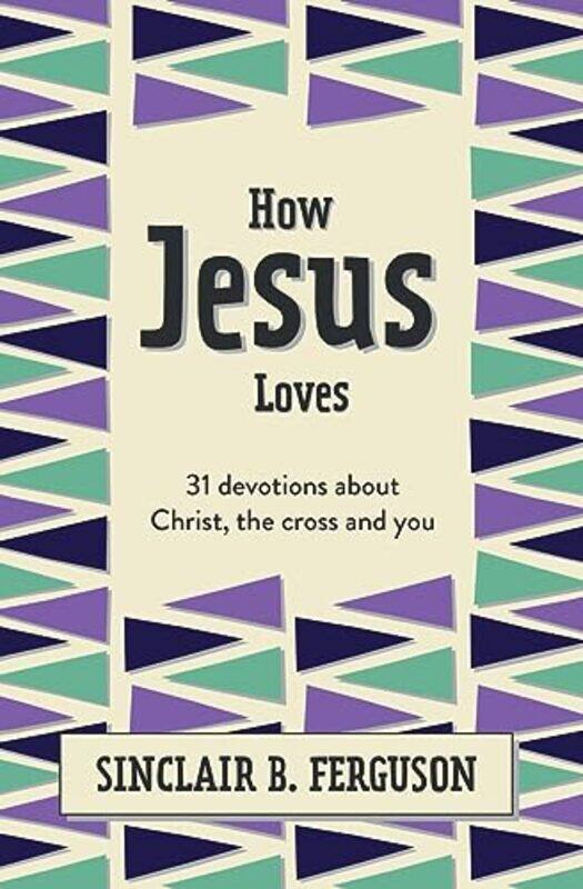 

How Jesus Loves by Sinclair B Ferguson-Hardcover