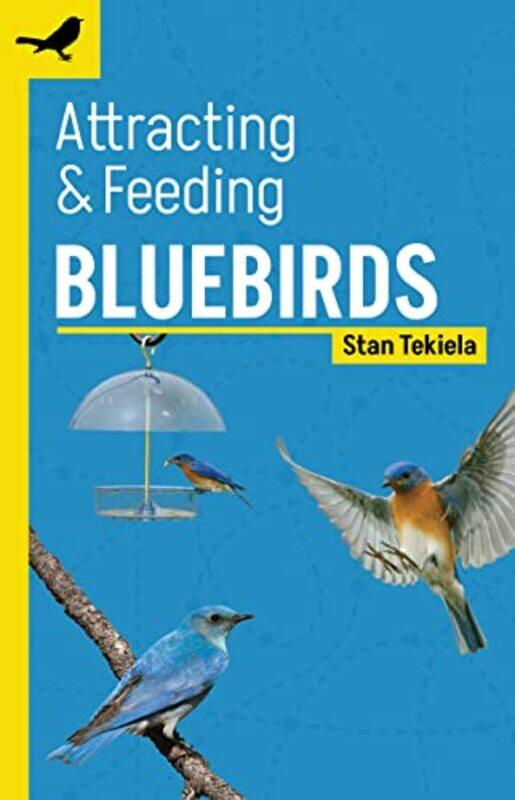 

Attracting And Feeding Bluebirds by Stan Tekiela-Paperback