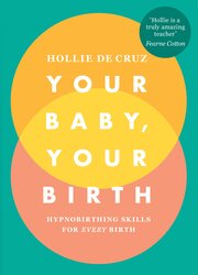 Your Baby, Your Birth: Hypnobirthing Skills For Every Birth, Paperback Book, By: Hollie de Cruz