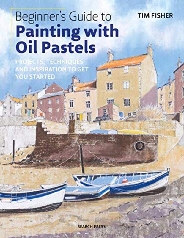 

Beginner's Guide to Painting with Oil Pastels: Projects, Techniques and Inspiration to Get You Start,Paperback,by:Fisher, Tim