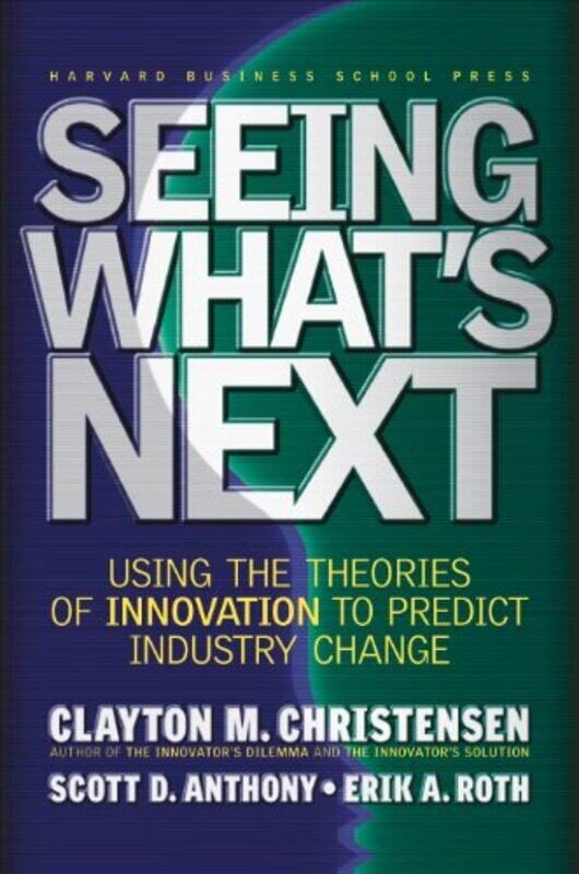 

Seeing Whats Next by Clayton M ChristensenScott D AnthonyErik A Roth-Hardcover