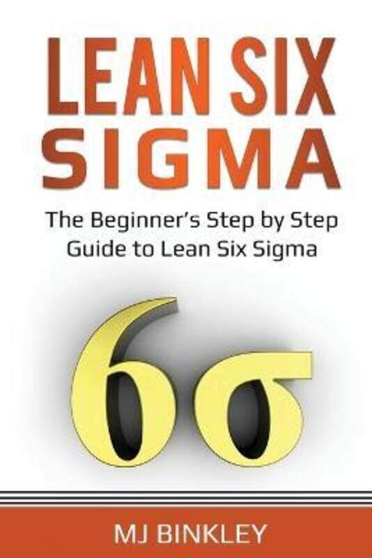 

Lean Six Sigma: The Beginner's Step by Step Guide to Lean Six Sigma.paperback,By :Binkley, Mj