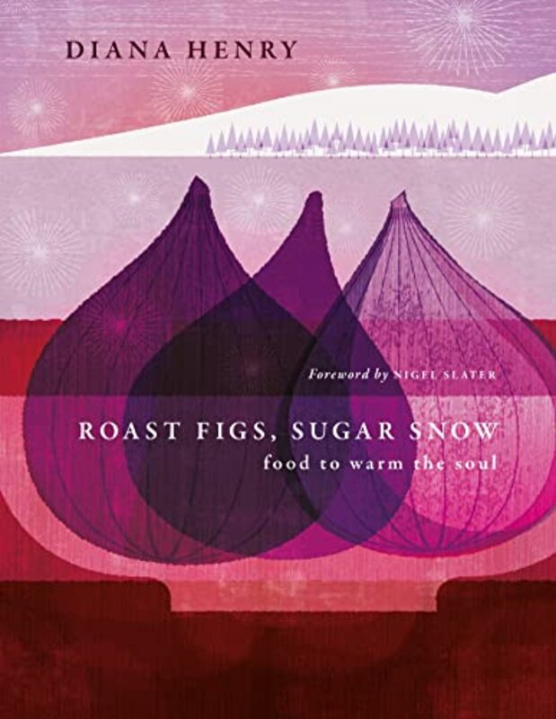 Roast Figs Sugar Snow Food to warm the soul by Henry, Diana Hardcover