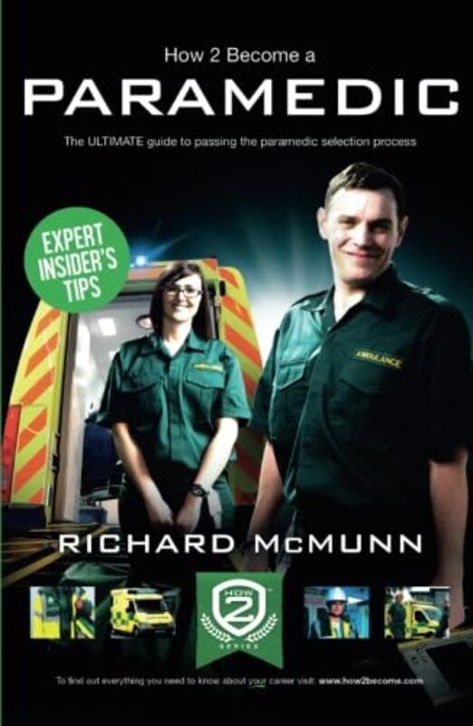 

How To Become A Paramedic The Ultimate Guide To Passing The Paramedicemergency Care Assistant Selection Process by Richard McMunn-Paperback