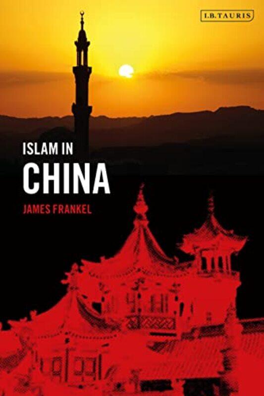 

Islam in China by James The Chinese University of Hong Kong, Hong Kong Frankel-Hardcover