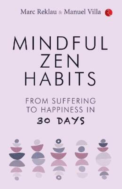

MINDFUL ZEN HABITS: From Suffering to Happiness In 30 Days