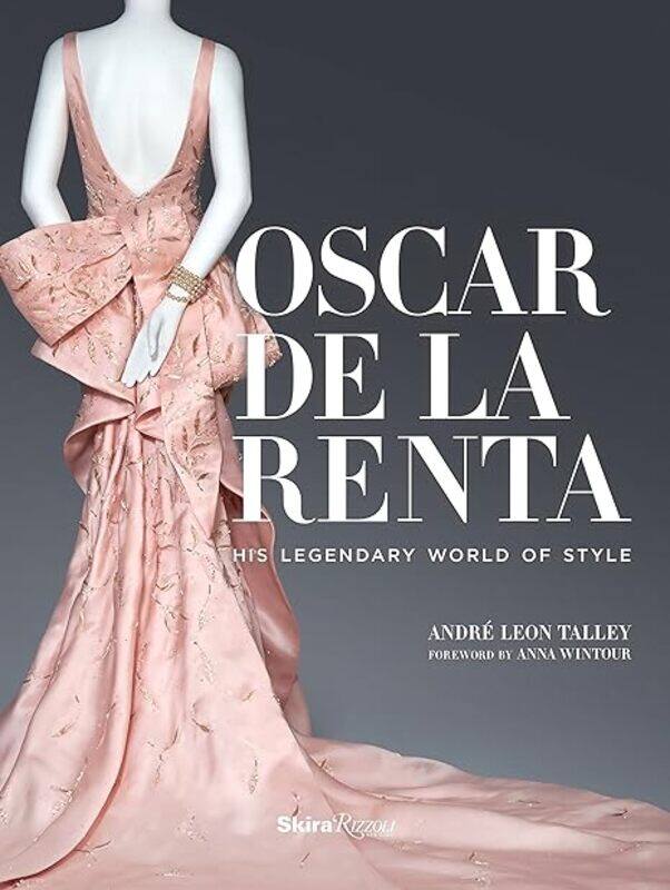 

Oscar De La Renta His Legendary World Of Style by Talley Andre Leon - Bass Mercedes T. - Wallace Paula - Kuehl Adam - Wintour Anna Hardcover