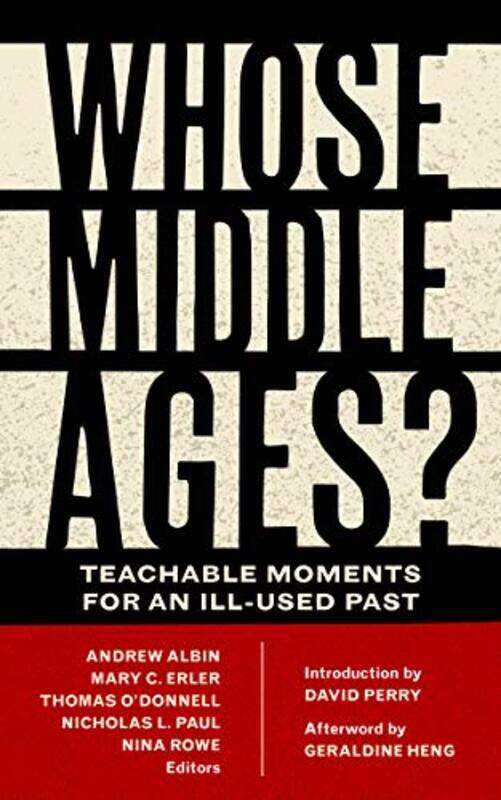 

Whose Middle Ages by Andrew AlbinMary C ErlerThomas ODonnellNicholas L PaulNina Rowe-Paperback