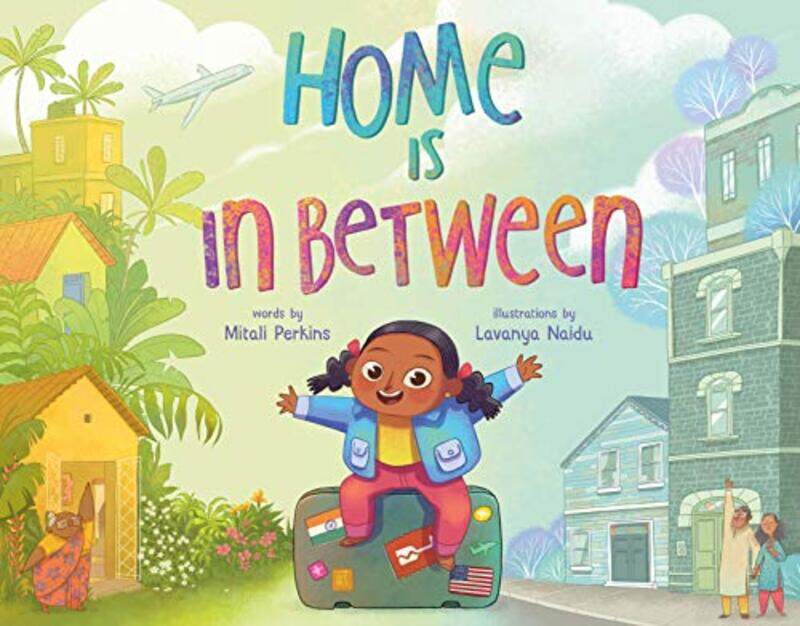 

Home Is in Between by Mitali PerkinsLavanya Naidu-Hardcover