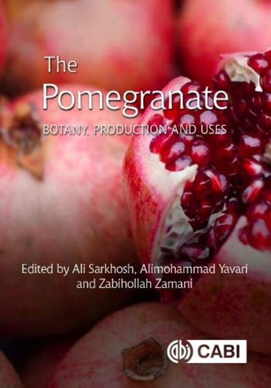The Pomegranate Botany Production And Uses Sarkhosh, Ali (University of Florida, USA) - Yavari, Alimohammad (Pomologist & Consultant, Tehran, I Hardcover