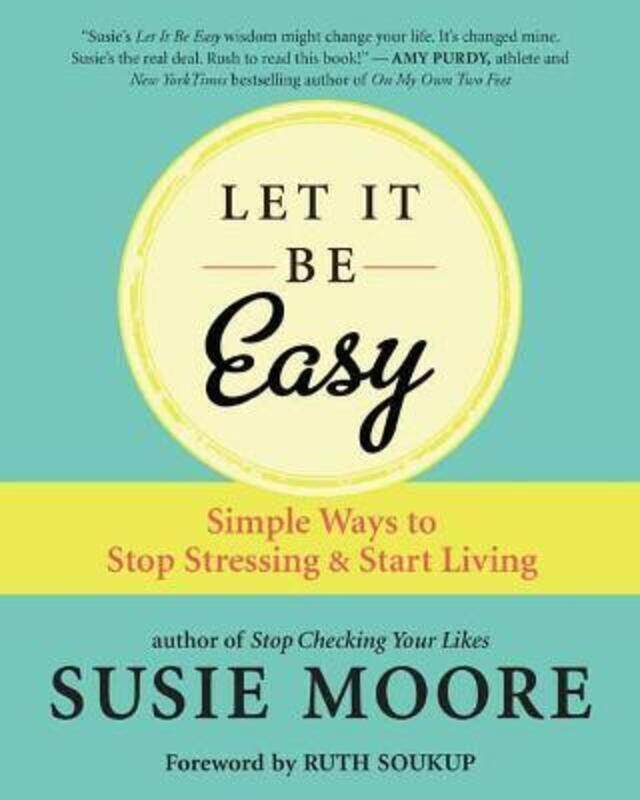 

Let It Be Easy: Simple Ways to Stop Stressing and Start Living,Paperback,ByMoore, Susie