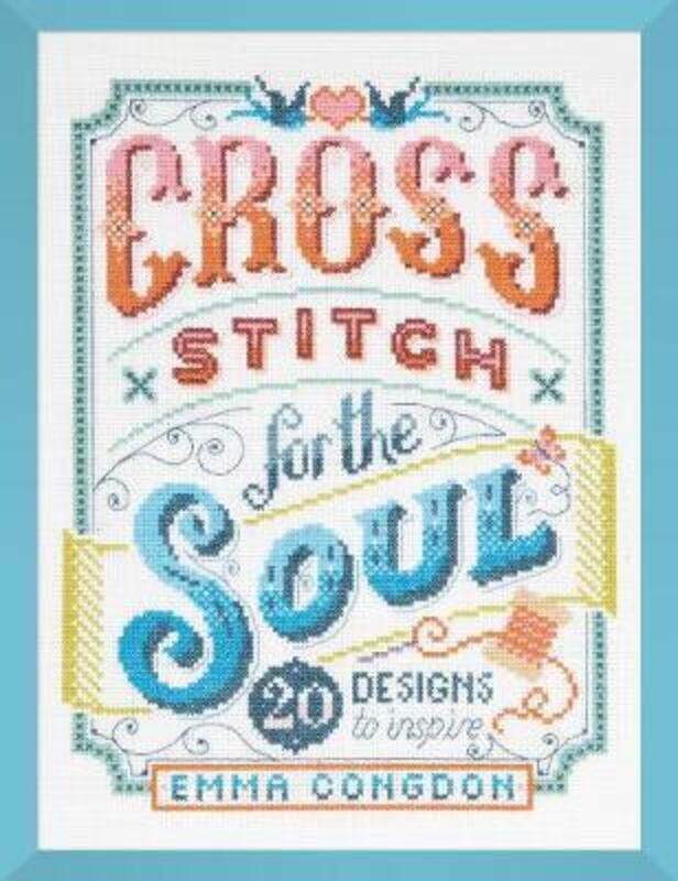 Cross Stitch for the Soul: 20 designs to inspire.paperback,By :Emma Congdon