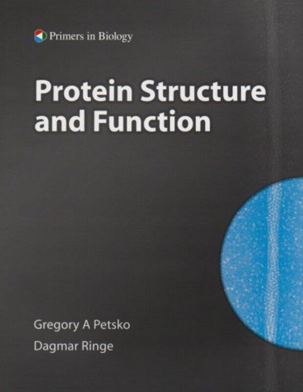 

Protein Structure And Function by Gregory A (Director of the Rosentiel Center, Brandeis University) PetskoDagmar (Professor of Biochemistry and Chemis