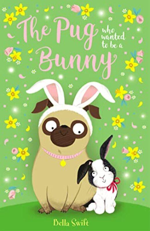 

The Pug who wanted to be a Bunny by Bella Swift-Paperback