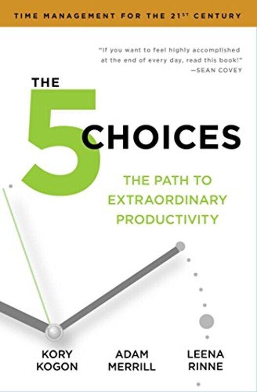 

The 5 Choices Achieving Extraordinary Productivity Without By Kory Kogon Adam Merrill Paperback