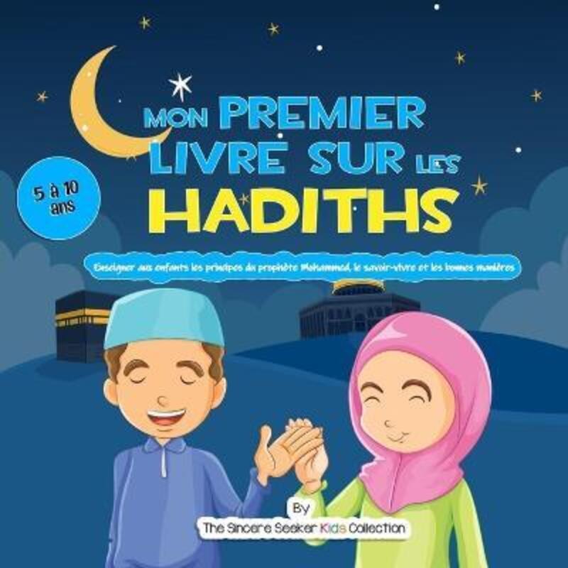 

Mon premier livre sur les Hadiths: Enseigner aux enfants les principes du prophete Mahomet, le savoi,Paperback,ByThe Sincere Seeker