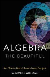 Algebra the Beautiful by G Arnell Williams-Hardcover