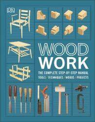 Woodwork: The Complete Step-by-step Manual.Hardcover,By :DK