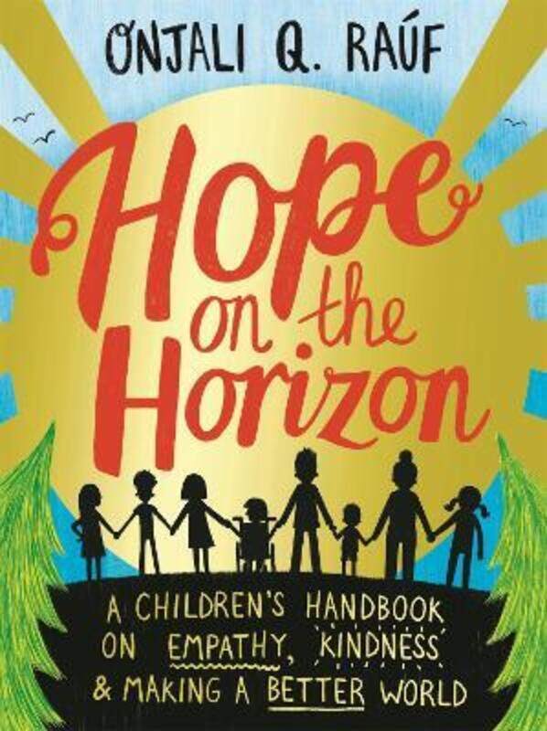 

Hope on the Horizon: A childrens handbook on empathy kindness and making a better world ,Paperback By Rauf, Onjali Q. - Curnick, Pippa - Lundie, Isobe
