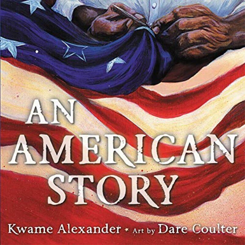 

An American Story,Hardcover by Alexander, Kwame - Coulter, Dare