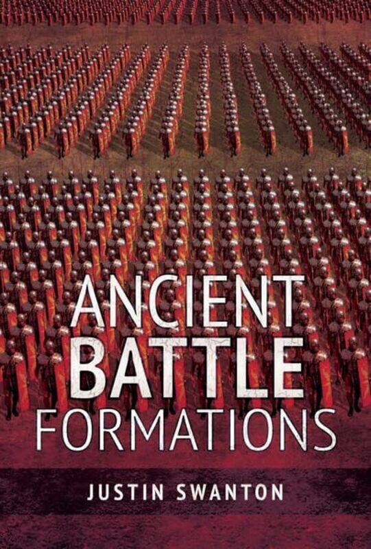 

Ancient Battle Formations by Justin Swanton-Paperback