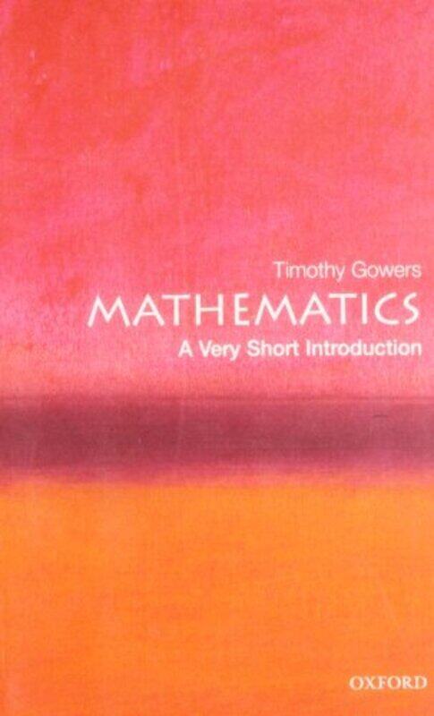 

Mathematics A Very Short Introduction by Gowers, Timothy (Rouse Ball Professor of Mathematics, Cambridge University) Paperback