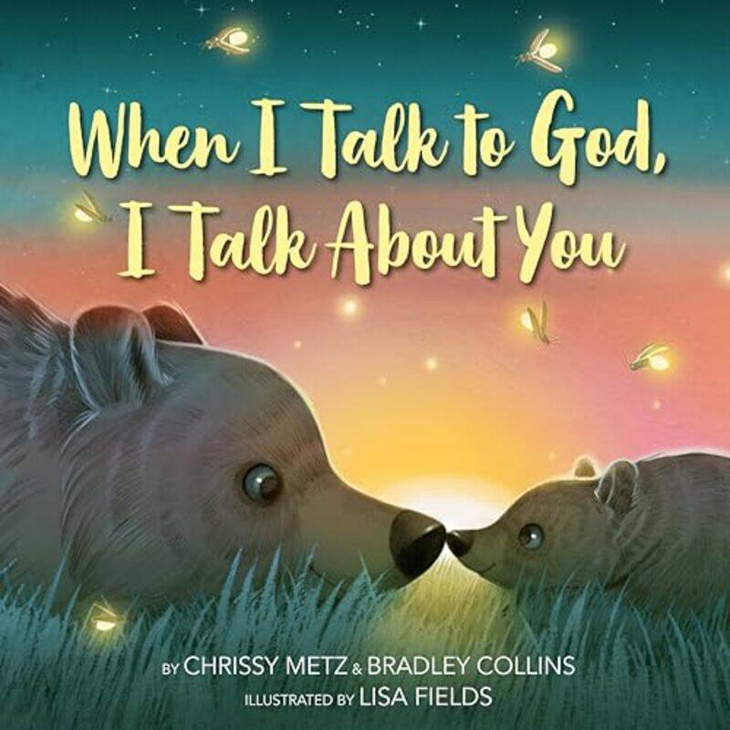 

When I Talk to God I Talk About You by Chrissy MetzBradley CollinsLisa Fields-Hardcover