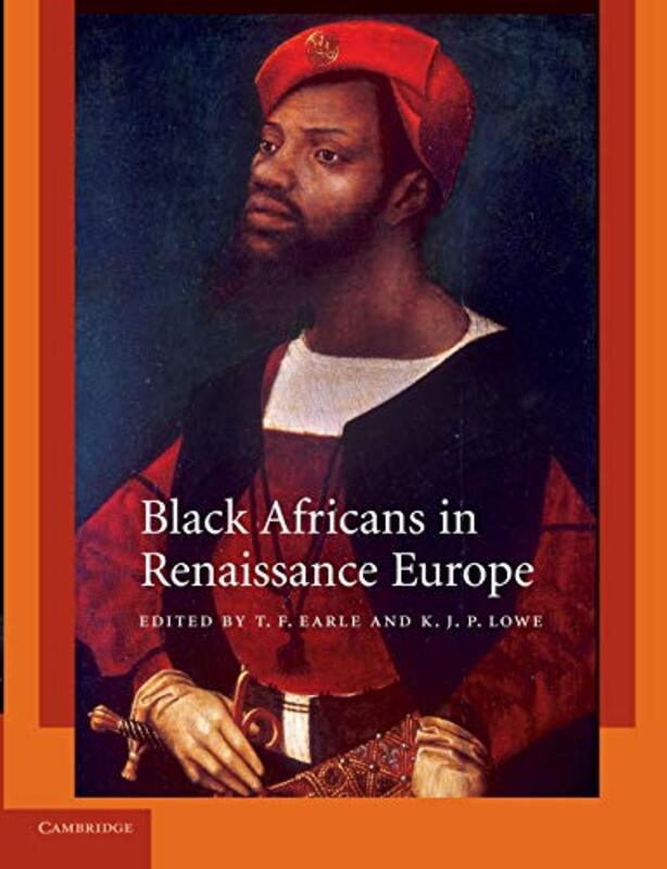 

Black Africans in Renaissance Europe by T F University of Oxford EarleK J P Queen Mary University of London Lowe-Paperback