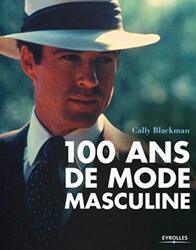 100 ans de mode masculine,Paperback,By:Cally Blackman