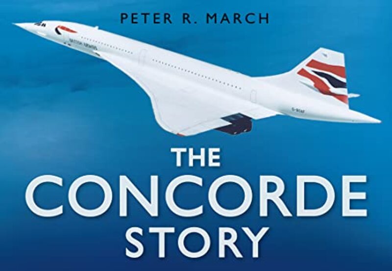 

The Concorde Story by Peter R March-Hardcover