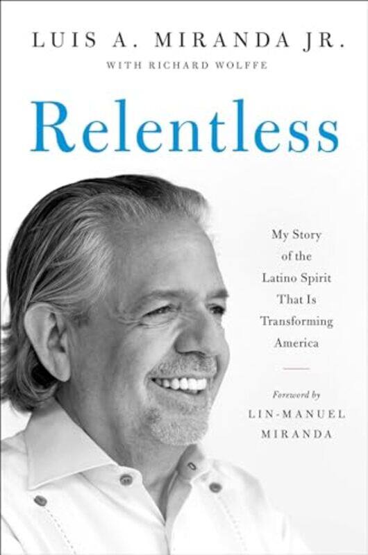 

Relentless My Story Of The Latino Spirit By Miranda Luis A - Hardcover