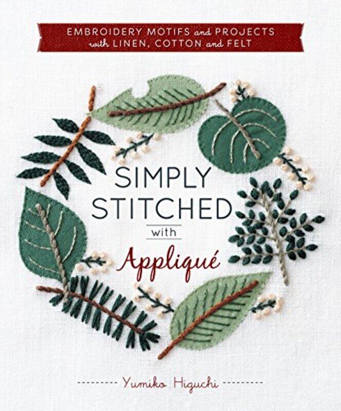 

Simply Stitched With Applique Embroidery Motifs And Projects With Linen Cotton And Felt By Higuchi, Yumiko -Paperback