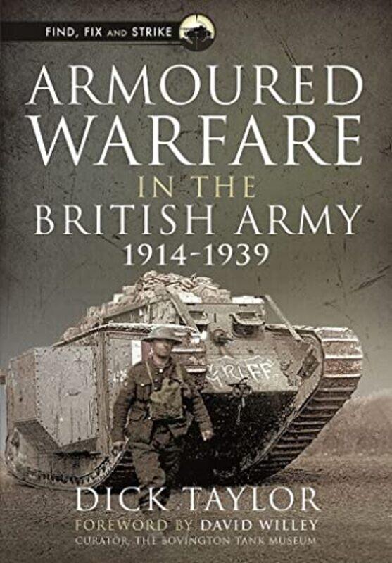 

Armoured Warfare in the British Army 19141939 by Richard Taylor-Hardcover