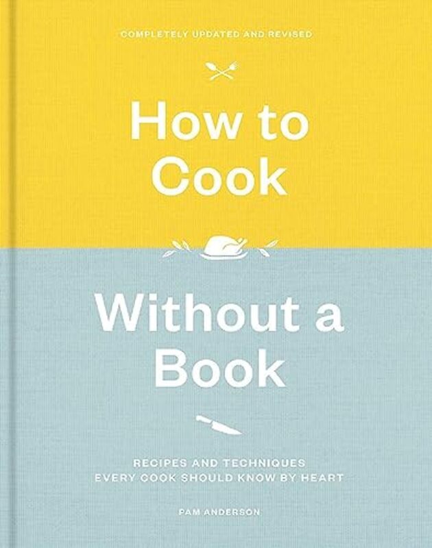 

How to Cook Without a Book: Recipes and Techniques Every Cook Should Know by Heart , Hardcover by Anderson, Pam