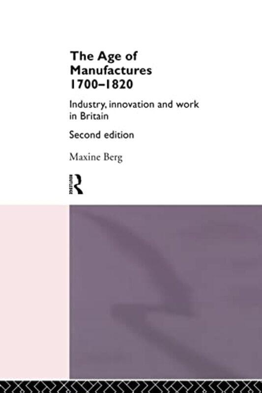 

The Age of Manufactures 17001820 by Naomi Duguid-Paperback